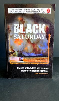 Black Saturday: Stories of Love, Loss and Courage from the Victorian Bush Fires by John McGourty