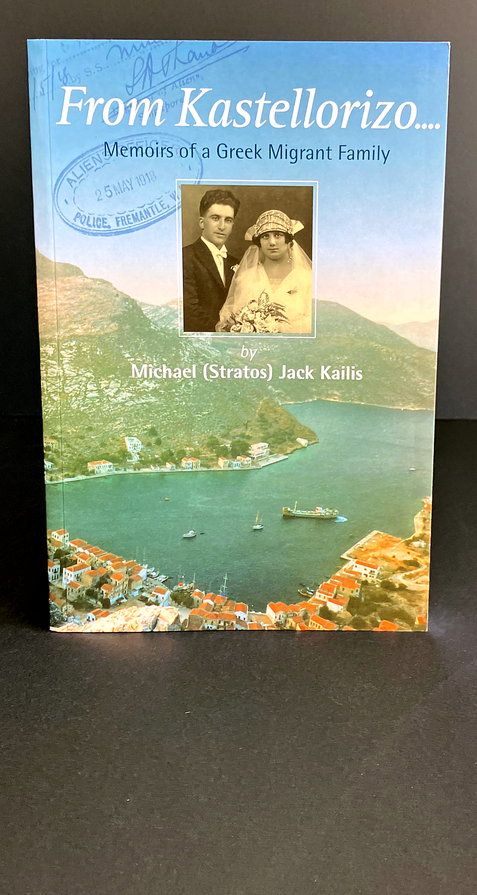 From Kastellorizo: Memoirs of a Greek Migrant Family by Michael (Stratos) Jack Kailis