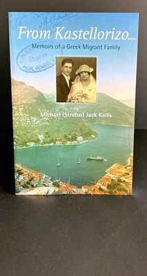 From Kastellorizo: Memoirs of a Greek Migrant Family by Michael (Stratos) Jack Kailis