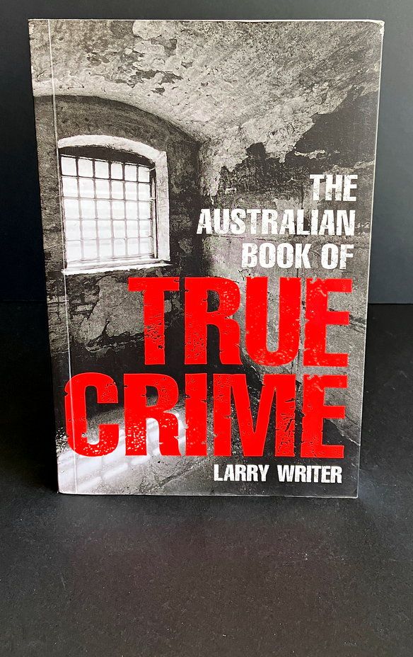 The Australian Book of True Crime by Larry Writer