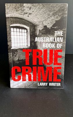 The Australian Book of True Crime by Larry Writer