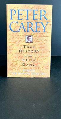 True History of the Kelly Gang: A Novel by Peter Carey