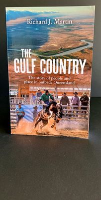 The Gulf Country: The Story of People and Place in Outback Queensland by Richard J Martin