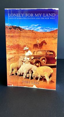 Lonely for My Land: Tales of Karratha Station and the Nor&#39; West by Tish Lees