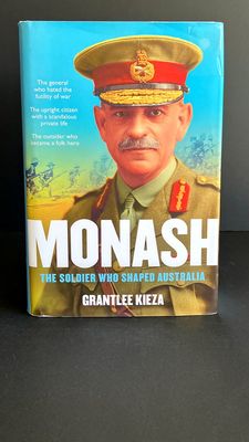Monash: The Soldier Who Shaped Australia by Grantlee Kieza
