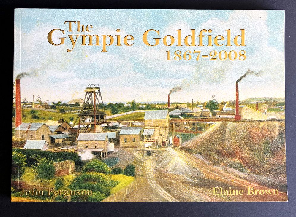 The Gympie Goldfield 1867-2008 by John Ferguson and Elaine Brown