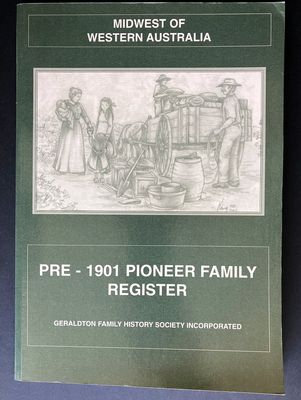 Mid West of Western Australia: Pre 1901 Pioneer Family Register