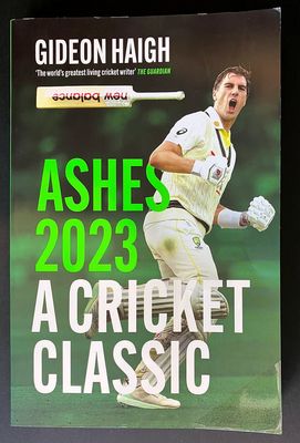 Ashes 2023: A Cricket Classic by Gideon Haigh