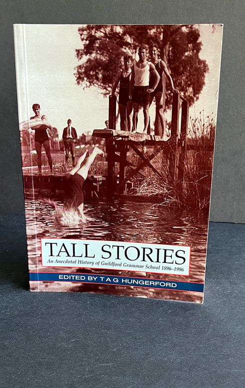 Tall Stories: An Anecdotal History of Guildford Grammar School 1896-1996 edited by T A G Hungerford
