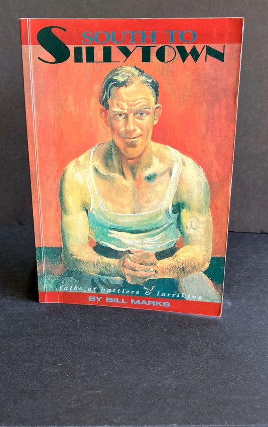 South to Sillytown: Tales of Battlers and Larrikins by Bill Marks