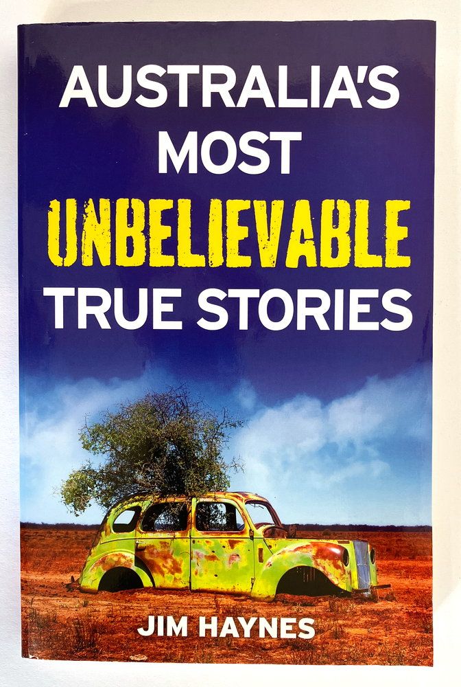 Australia’s Most Unbelievable True Stories by Jim Haynes
