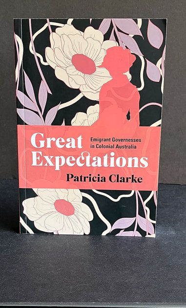 Great Expectations: Emigrant Governesses in Colonial Australia by Patricia Clarke