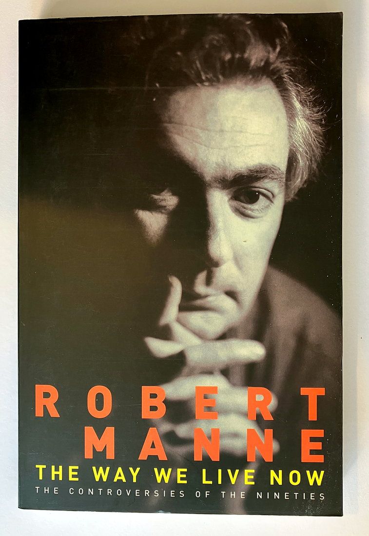 The Way We Live Now: The Controversies of the Nineties by Robert Manne
