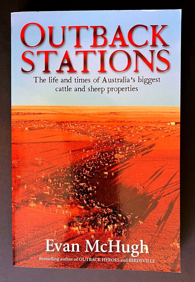Outback Stations: The Life and Times of Australia’s Biggest Cattle and Sheep Properties by Evan McHugh