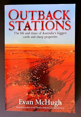 Outback Stations: The Life and Times of Australia’s Biggest Cattle and Sheep Properties by Evan McHugh