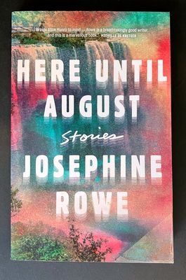 Here Until August: Stories by Josephine Rowe