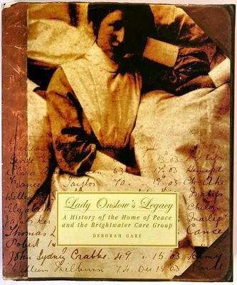 Lady Onslow’s Legacy: A History of the Home of Peace and the Brightwater Care Group by Deborah Gare