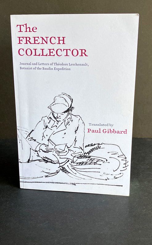 The French Collector: Journal and Letters of Théodore Leschenault, Botanist of the Baudin Expedition translated by Paul Gibbard