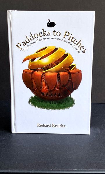 Paddocks to Pitches: A Definitive History of Western Australian Football by Richard Kreider