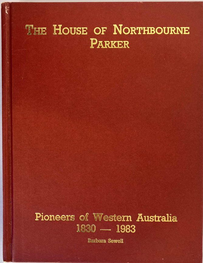 The House of Northbourne Parkers: Pioneers of Western Australia 1830-1983 by Barbara Sewell