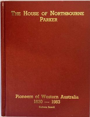 The House of Northbourne Parkers: Pioneers of Western Australia 1830-1983 by Barbara Sewell
