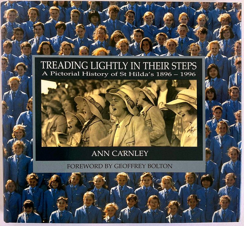 Treading Lightly in Their Steps: A Pictorial History of St Hilda’s 1896–1996 by Ann Carnley