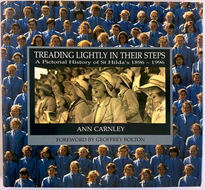 Treading Lightly in Their Steps: A Pictorial History of St Hilda’s 1896–1996 by Ann Carnley