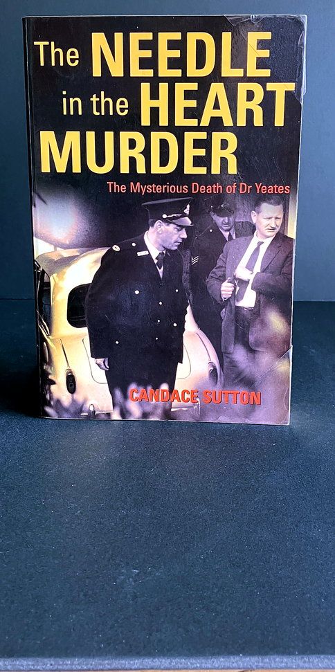 The Needle in the Heart Murder: The Mysterious Death of Dr Yeates by Candace Sutton