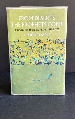 From Deserts the Prophets Come: The Creative Spirit in Australia 1788-1972 by Geoffrey Serle