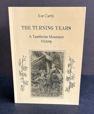 The Turning Years: A Tamborine Mountain History by Eve Curtis