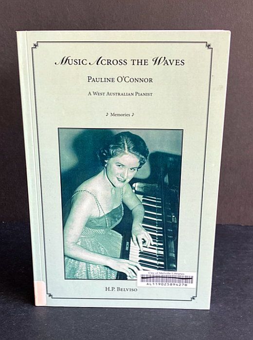 Music Across the Waves: Pauline O’Connor: A West Australian Pianist: Memories by Hugo Belviso