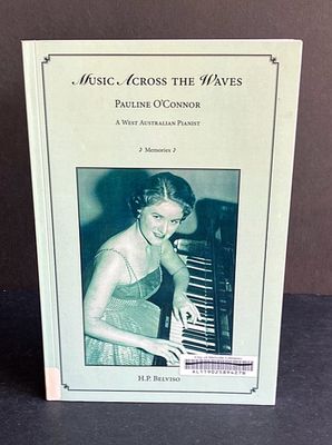 Music Across the Waves: Pauline O’Connor: A West Australian Pianist: Memories by Hugo Belviso