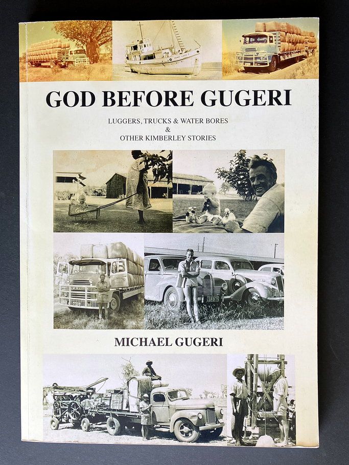 God Before Gugeri: Luggers, Trucks and Water Bores and Other Kimberley Stories by Michael Gugeri