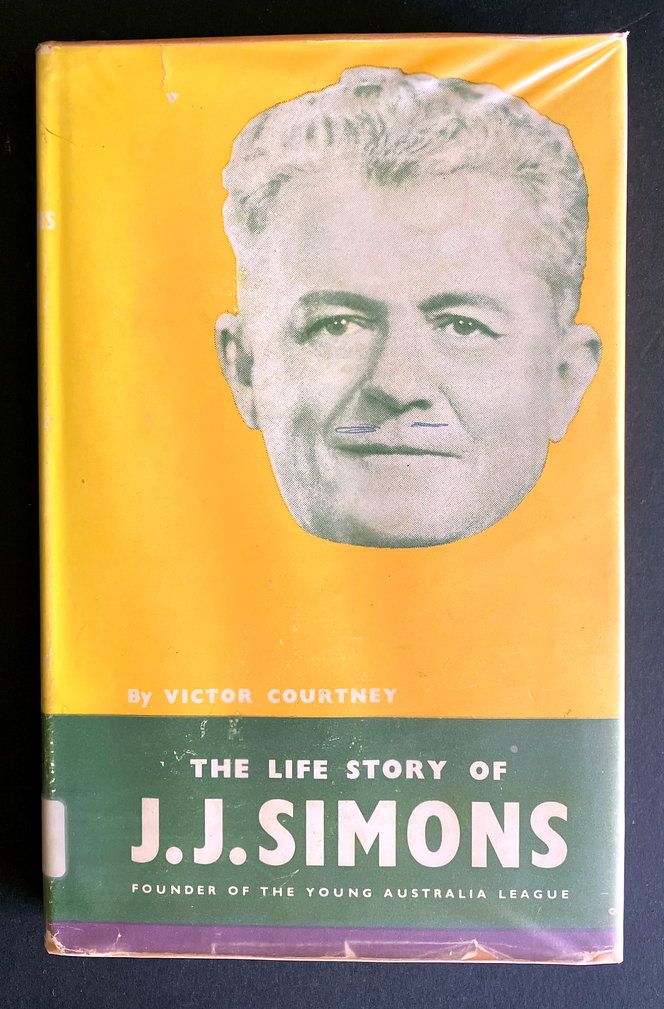 The Life Story of J J Simons: Founder of the Young Australia League by Victor Courtney.