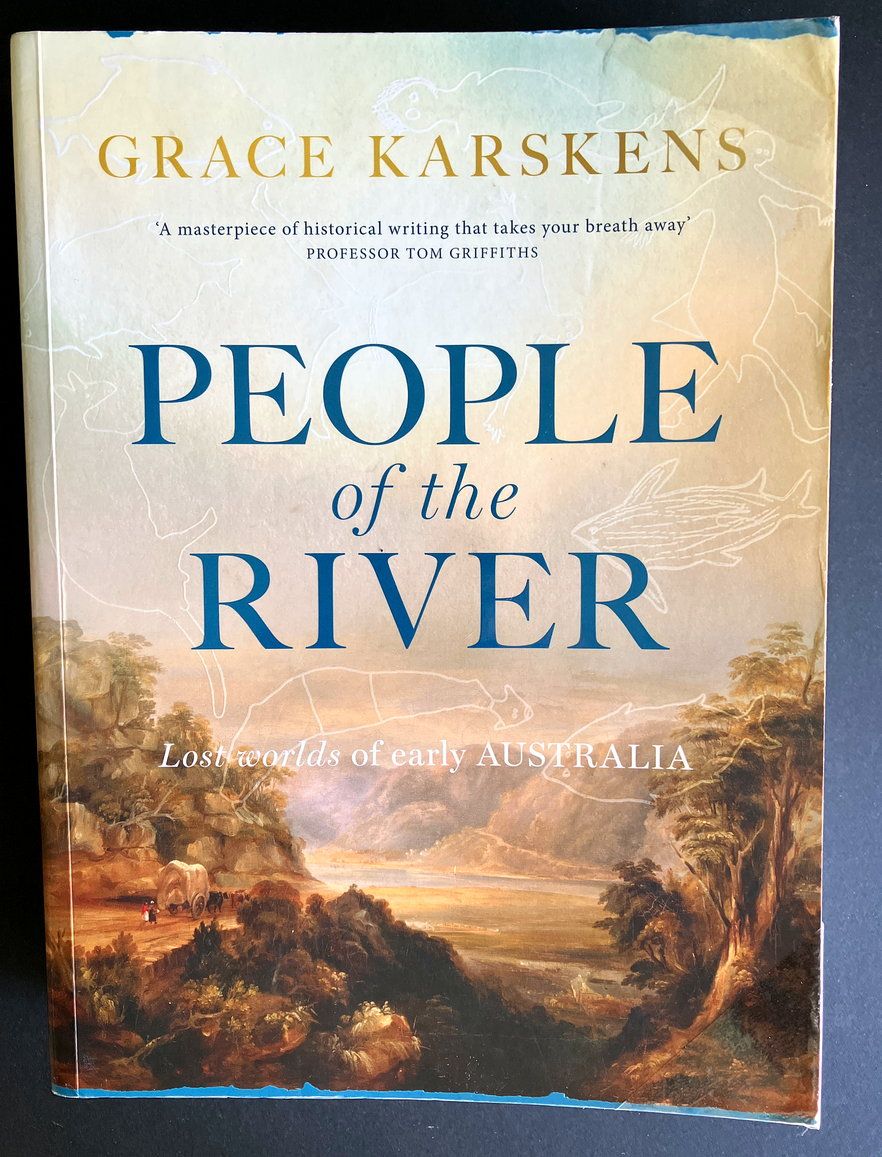 People of the River: Lost Worlds of Early Australia by Grace Karskens.