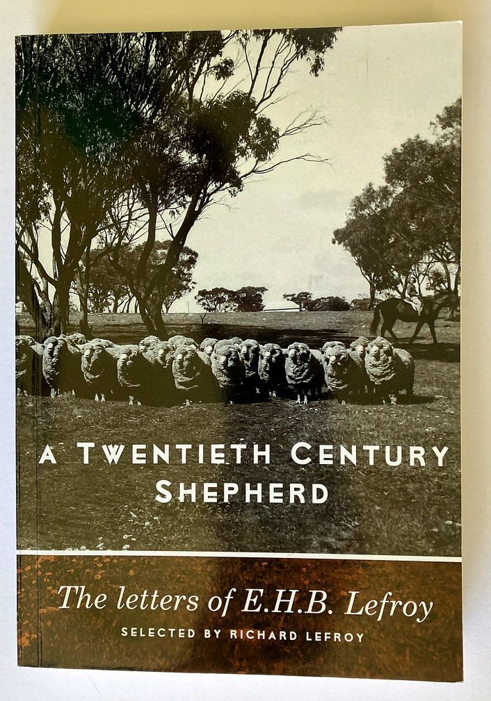 A Twentieth Century Shepherd: The Letters of E H B Lefroy selected by Richard Lefroy