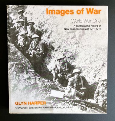 Images of War: World War One: A Photographic Record of New Zealanders at War 1914-1918 by Glyn Harper