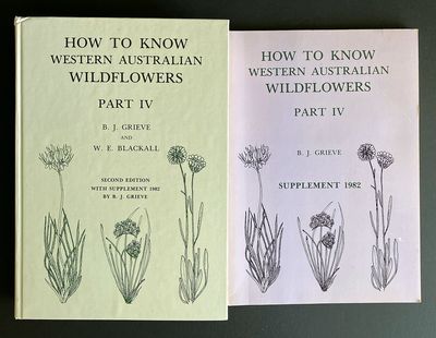 How to Know Western Australian Wildflowers: Part IV and Part IV Supplement 1982 by B J Grieve and W E Blackall