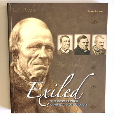 Exiled: The Port Arthur Convict Photographs by Edwin Barnard