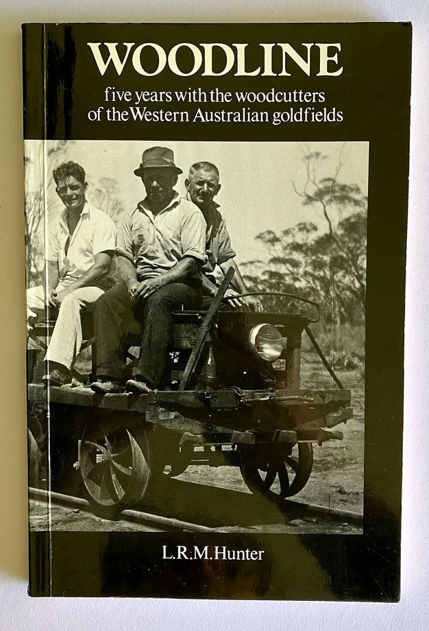 Woodline: Five Years with the Woodcutters of the Western Australian Goldfields by Larry R M Hunter