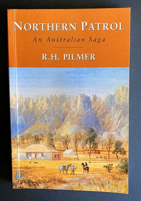 Northern Patrol: An Australian Saga by R H Pilmer edited and annotated by Cathie Clement and Peter Bridge