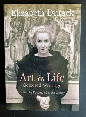 Elizabeth Durack: Art &amp; Life: Selected Writings edited by Perpetua Durack Clancy