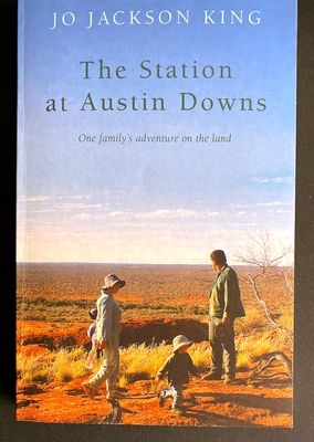 The Station at Austin Downs: One Family&#39;s Adventure on the Land by Jo Jackson King