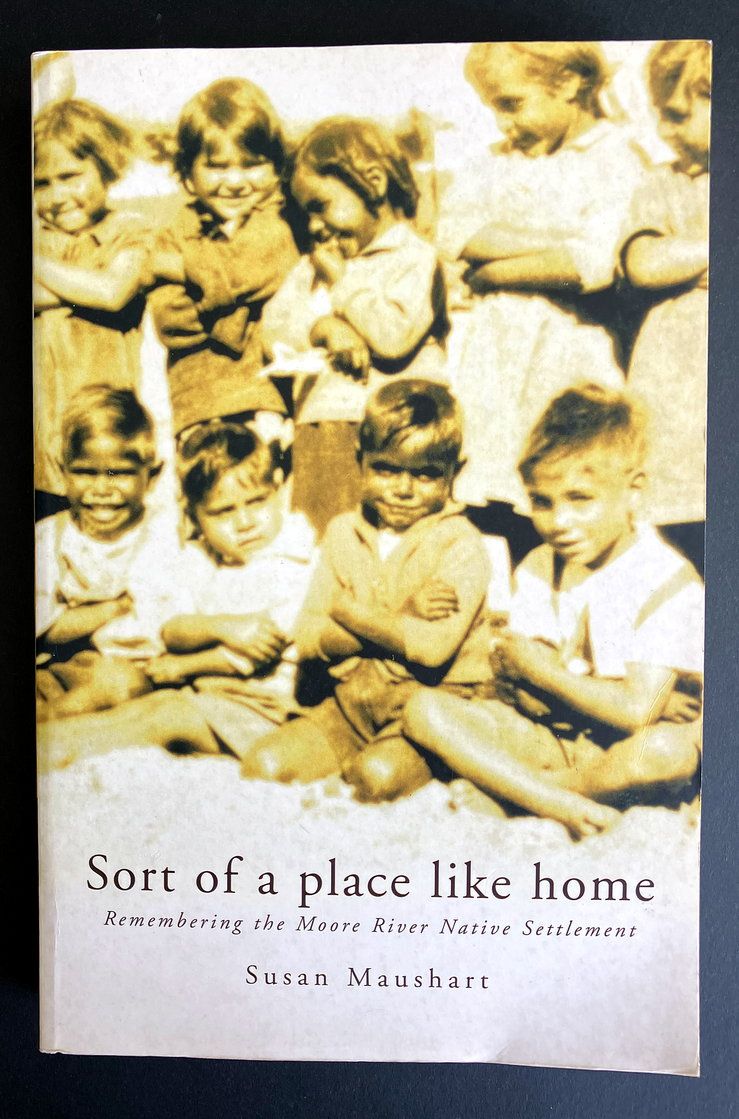 Sort of a Place Like Home: Remembering the Moore River Native Settlement by Susan Maushart