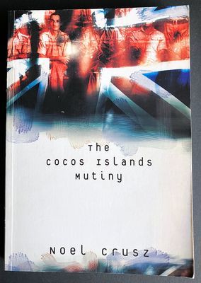 The Cocos Islands Mutiny by Noel Crusz