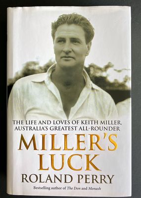 Miller&#39;s Luck: The Life and Loves of Keith Miller, Australia&#39;s Greatest All-Rounder by Roland Perry