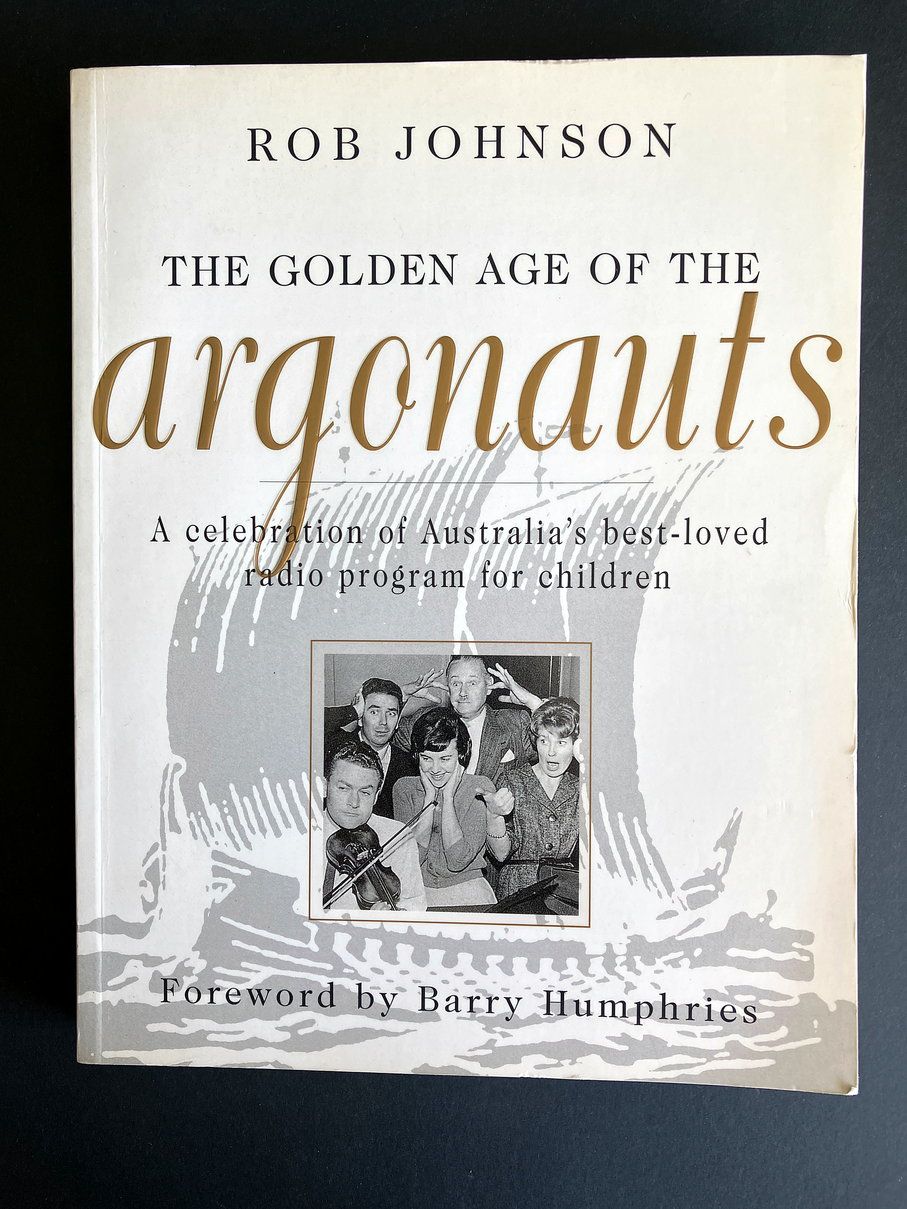 The Golden Age of the Argonauts: A Celebration of Australia’s Best-Loved Radio Program for Children by Rob Johnson