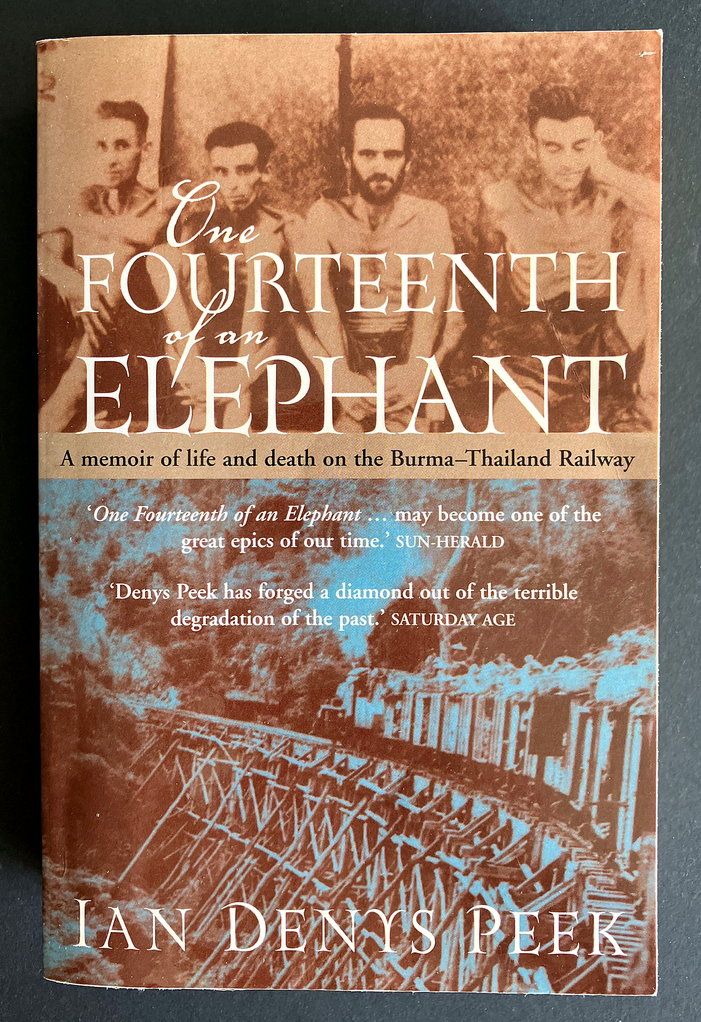 One Fourteenth of an Elephant: A Memoir of Life and Death on the Burma-Thailand Railway by Ian Denys Peek