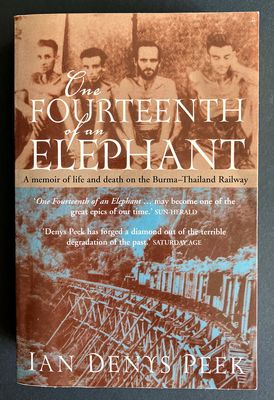 One Fourteenth of an Elephant: A Memoir of Life and Death on the Burma-Thailand Railway by Ian Denys Peek