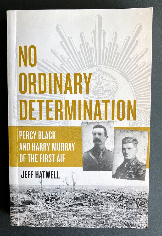 No Ordinary Determination: Percy Black and Harry Murray of the AIF by Jeff Hatwell